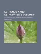 Astronomy and Astrophysics Volume 5 di Carleton College Observatory edito da Rarebooksclub.com