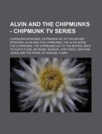 Alvin And The Chipmunks - Chipmunk Tv Se di Source Wikia edito da Books LLC, Wiki Series