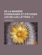 De La Maniere D'enseigner Et D'etudier Les Belles Lettres (1) di Charles Rollin edito da General Books Llc
