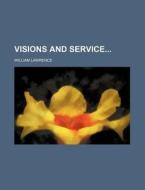 Visions And Service di William Lawrence edito da General Books Llc