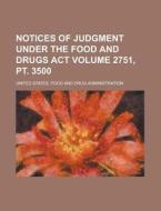 Notices of Judgment Under the Food and Drugs ACT Volume 2751, PT. 3500 di United States Administration edito da Rarebooksclub.com