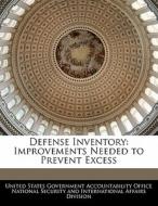 Defense Inventory: Improvements Needed To Prevent Excess edito da Bibliogov