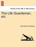 The Life Guardsman, etc. Vol. I. di Hugh Mulleneux Walmsley edito da British Library, Historical Print Editions