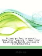 Prehistoric Park, List Of Prehistoric Park Episodes, List Of Locations In Prehistoric Park di Hephaestus Books edito da Hephaestus Books