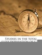 Studies In The Total Sleep Deprivation Of Rats di Hyman Solomon Sternthal edito da Nabu Press