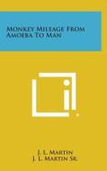 Monkey Mileage from Amoeba to Man di J. L. Martin edito da Literary Licensing, LLC