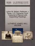 Luther M. Nisbet, Petitioner, V. Texas. U.s. Supreme Court Transcript Of Record With Supporting Pleadings di Luther E Jones, Will Wilson edito da Gale, U.s. Supreme Court Records