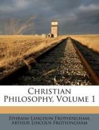 Christian Philosophy, Volume 1 di Ephraim Langdon Frothingham edito da Nabu Press
