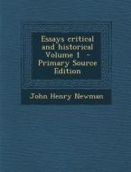 Essays Critical and Historical Volume 1 di John Henry Newman edito da Nabu Press