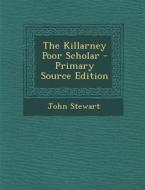 The Killarney Poor Scholar di John Stewart edito da Nabu Press