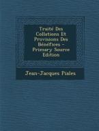 Traite Des Collations Et Provisions Des Benefices di Jean-Jacques Piales edito da Nabu Press
