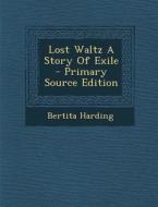 Lost Waltz a Story of Exile di Bertita Harding edito da Nabu Press