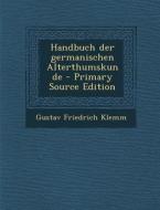 Handbuch Der Germanischen Alterthumskunde di Gustav Friedrich Klemm edito da Nabu Press