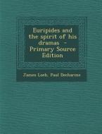Euripides and the Spirit of His Dramas - Primary Source Edition di James Loeb, Paul Decharme edito da Nabu Press