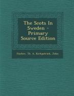 The Scots in Sweden di Fischer Th A, Kirkpatrick John edito da Nabu Press