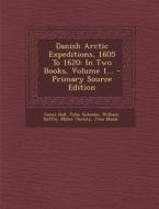 Danish Arctic Expeditions, 1605 to 1620: In Two Books, Volume 1... di James Hall, John Gatonbe, William Baffin edito da Nabu Press