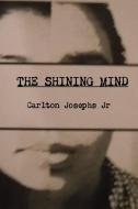 THE SHINING MIND di Carlton Josephs Jr edito da Lulu.com
