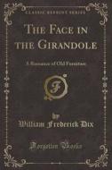 The Face In The Girandole di William Frederick Dix edito da Forgotten Books
