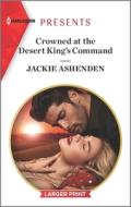 Crowned at the Desert King's Command di Jackie Ashenden edito da HARLEQUIN SALES CORP