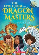 The Epic Guide to Dragon Masters: A Branches Special Edition (Dragon Masters) di Tracey West edito da SCHOLASTIC