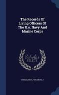 The Records Of Living Officers Of The U.s. Navy And Marine Corps di Lewis Randolph Hamersly edito da Sagwan Press