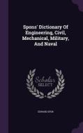 Spons' Dictionary Of Engineering, Civil, Mechanical, Military, And Naval di Edward Spon edito da Palala Press