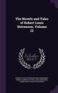 The Novels And Tales Of Robert Louis Stevenson, Volume 12 di Robert Louis Stevenson, William Ernest Henley, Sidney Colvin edito da Palala Press