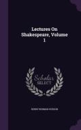 Lectures On Shakespeare, Volume 1 di Henry Norman Hudson edito da Palala Press