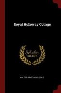 Royal Holloway College di Walter Armstrong (Sir ). edito da CHIZINE PUBN