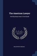 The American Lawyer: And Business-Man's Form-Book di Delos White Beadle edito da CHIZINE PUBN