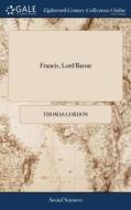 Francis, Lord Bacon di Thomas Gordon edito da Gale Ecco, Print Editions