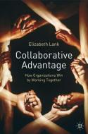 Collaborative Advantage: How Organisations Win by Working Together di E. Lank edito da SPRINGER NATURE