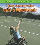 I Know Someone Who Uses A Wheelchair di Sue Barraclough edito da Capstone Global Library Ltd