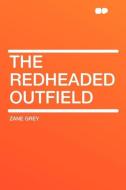 The Redheaded Outfield di Zane Grey edito da HardPress Publishing
