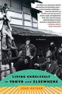 Living Carelessly in Tokyo and Elsewhere: A Memoir di John Nathan edito da Free Press