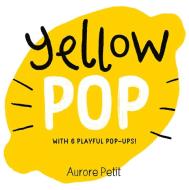Yellow Pop (With 6 Playful Pop-Ups!) di Aurore Petit edito da Abrams