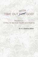 Time Out with God di H. Lawrence Zillmer edito da Xlibris
