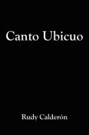 Canto Ubicuo di Rudy Calderón edito da AuthorHouse