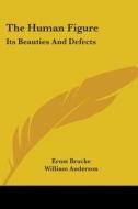 The Human Figure: Its Beauties and Defects di Ernst Brucke edito da Kessinger Publishing