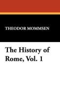 The History of Rome, Vol. 1 di Theodore Mommsen edito da Wildside Press