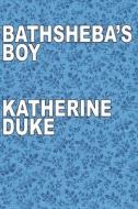 Bathsheba's Boy di Katherine Duke edito da Createspace