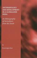 Anthropology And Development In A Globalized India di Eswarappa Kasi edito da Cambridge Scholars Publishing