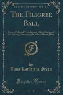 The Filigree Ball di Anna Katharine Green edito da Forgotten Books