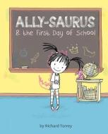 Ally-saurus & The First Day Of School di Richard Torrey edito da Sterling Publishing Co Inc