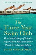 The Three-Year Swim Club: The Untold Story of Maui's Sugar Ditch Kids and Their Quest for Olympic Glory di Julie Checkoway edito da GRAND CENTRAL PUBL