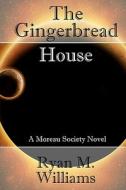 The Gingerbread House di Ryan M. Williams edito da Createspace