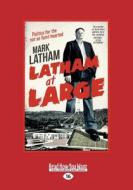 Latham at Large (Large Print 16pt) di Mark Latham edito da ReadHowYouWant