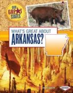 What's Great about Arkansas? di Darice Bailer edito da LERNER PUBN