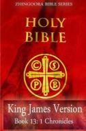 Holy Bible, King James Version, Book 13 1 Chronicles di Zhingoora Bible Series edito da Createspace