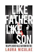 Like Father, Like Son: The Apple Never Falls Far from the Tree di Laura Niculae edito da AUTHORHOUSE
